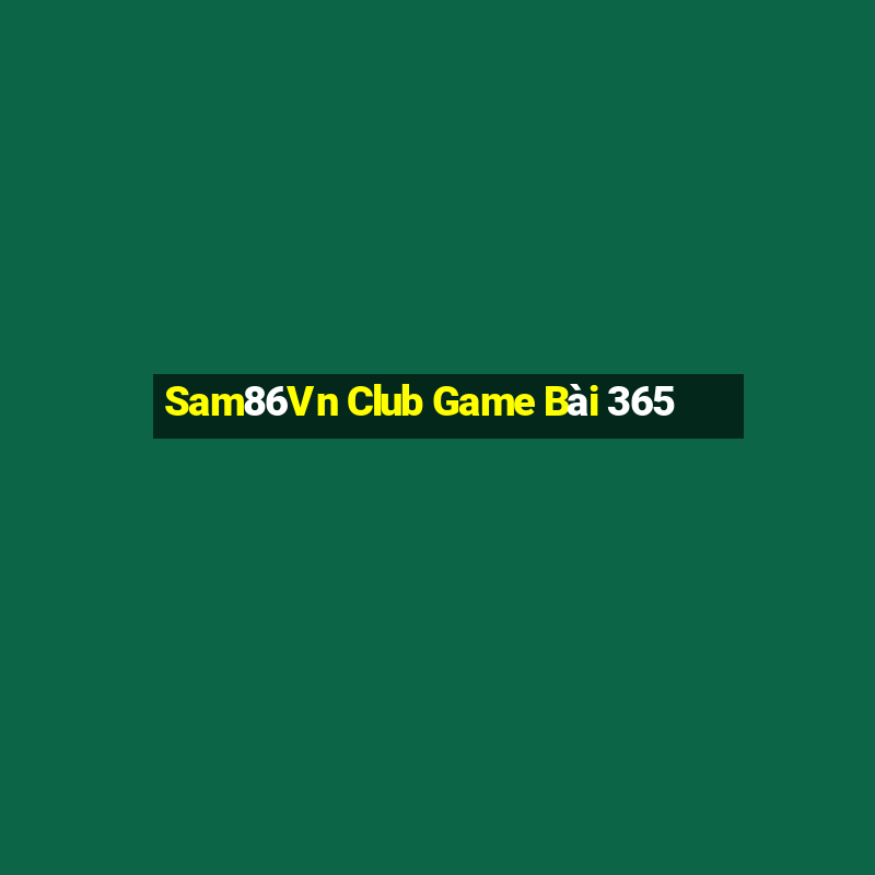 Sam86Vn Club Game Bài 365