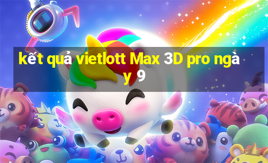 kết quả vietlott Max 3D pro ngày 9