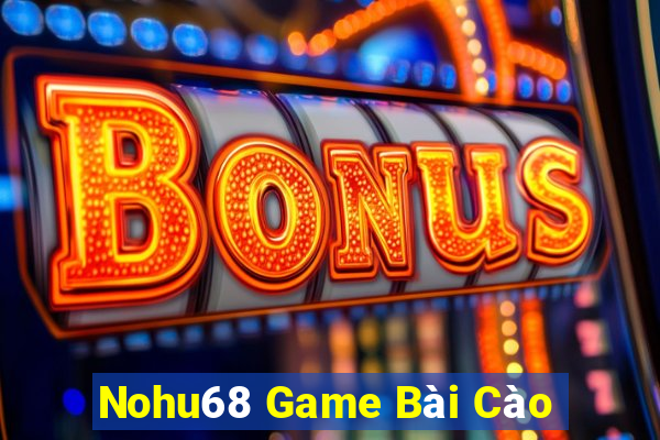 Nohu68 Game Bài Cào