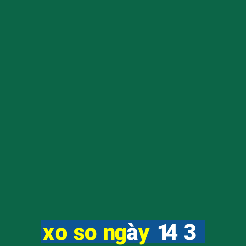 xo so ngày 14 3