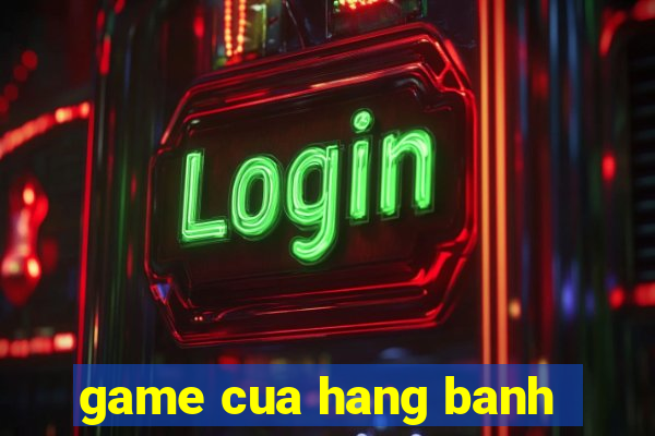 game cua hang banh