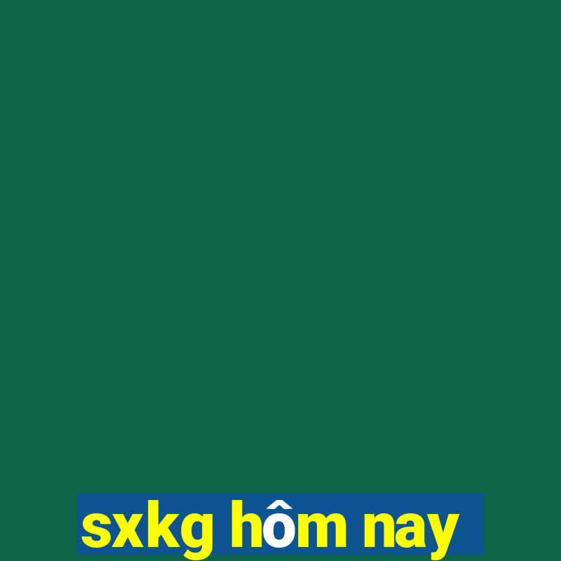 sxkg hom nay