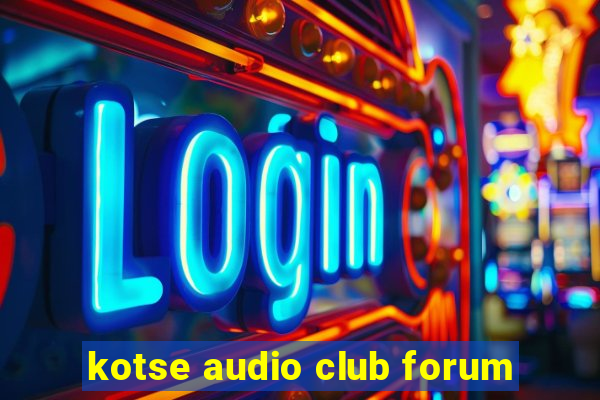 kotse audio club forum