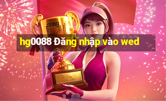 hg0088 Đăng nhập vào wed