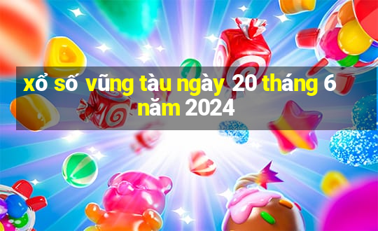 xổ số vũng tàu ngày 20 tháng 6 năm 2024