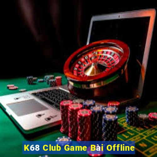 K68 Club Game Bài Offline