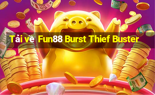 Tải về Fun88 Burst Thief Buster