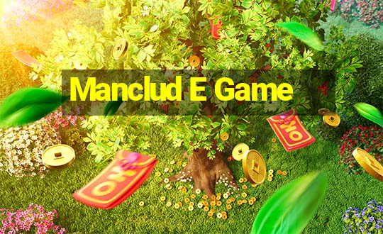 Manclud E Game