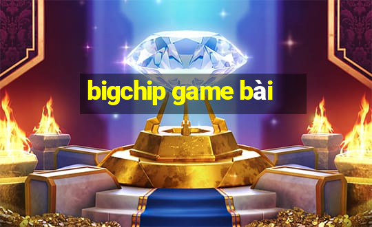 bigchip game bài