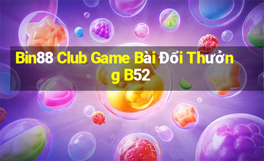 Bin88 Club Game Bài Đổi Thưởng B52