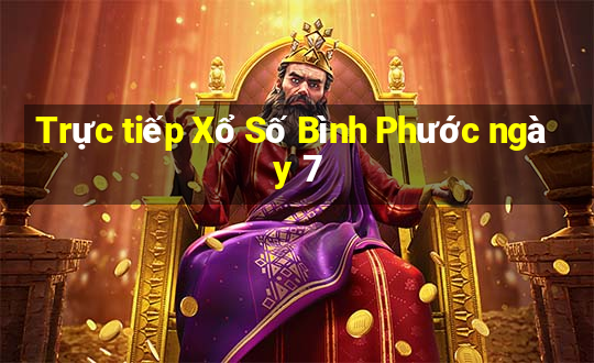 Trực tiếp Xổ Số Bình Phước ngày 7