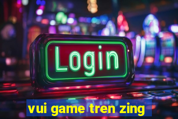 vui game tren zing