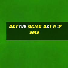 Bet789 Game Bài Nạp Sms