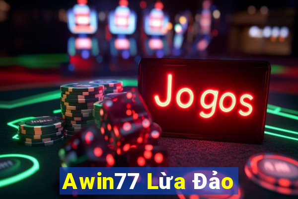 Awin77 Lừa Đảo