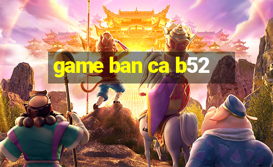 game ban ca b52