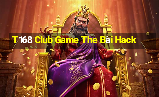 T168 Club Game The Bài Hack