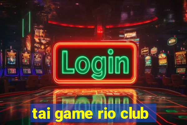 tai game rio club