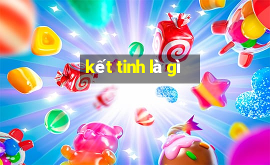 kết tinh là gì