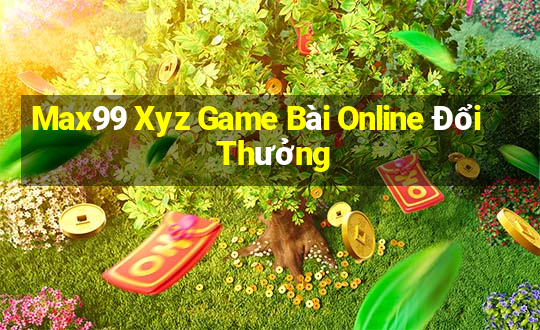 Max99 Xyz Game Bài Online Đổi Thưởng