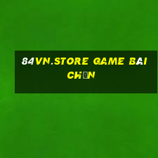 84Vn.Store Game Bài Chắn