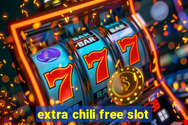 extra chili free slot