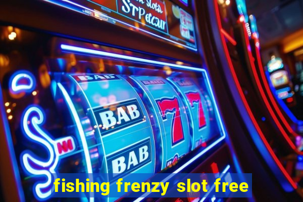 fishing frenzy slot free