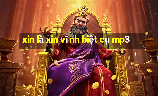 xin là xin vĩnh biệt cụ mp3