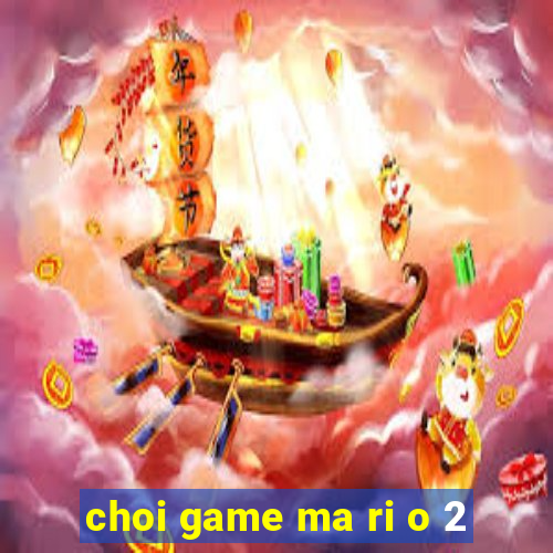 choi game ma ri o 2