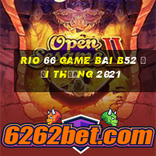 Rio 66 Game Bài B52 Đổi Thưởng 2021