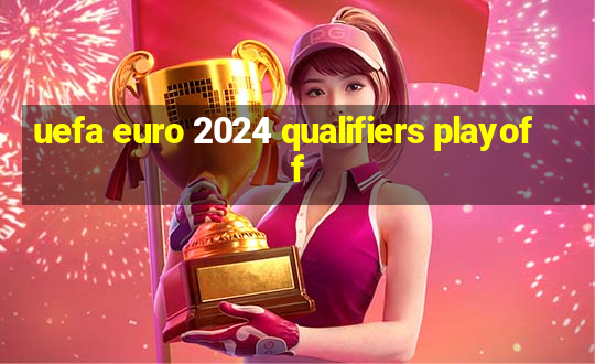 uefa euro 2024 qualifiers playoff