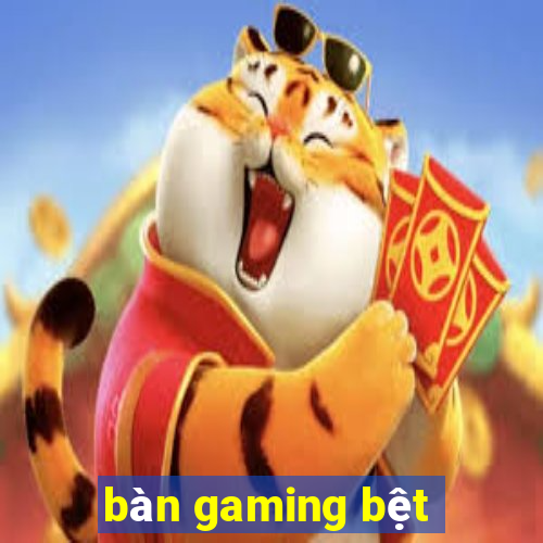 bàn gaming bệt