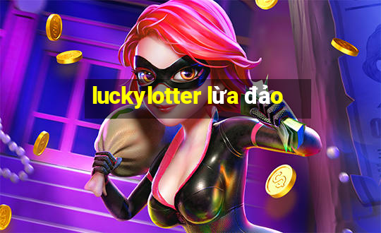 luckylotter lừa đảo