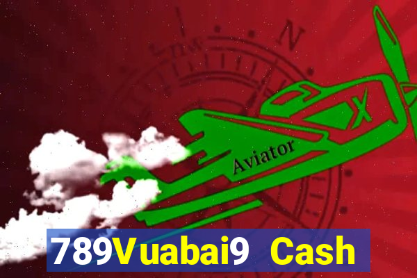 789Vuabai9 Cash Đăng nhập