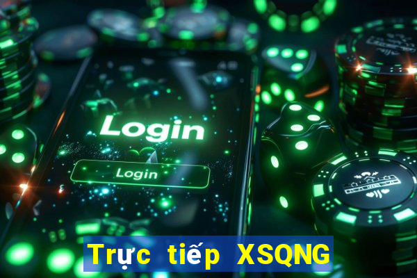 Trực tiếp XSQNG hôm nay