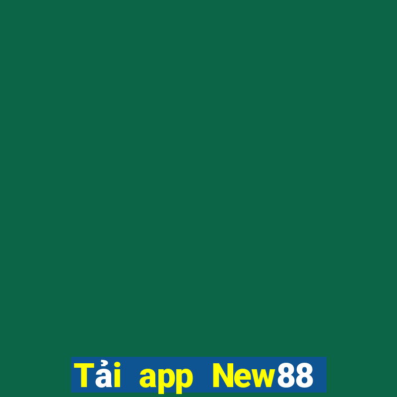 Tải app New88 Nhận 599k