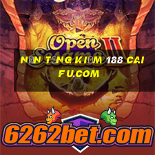 Nền tảng kiếm 188 Caifu.com