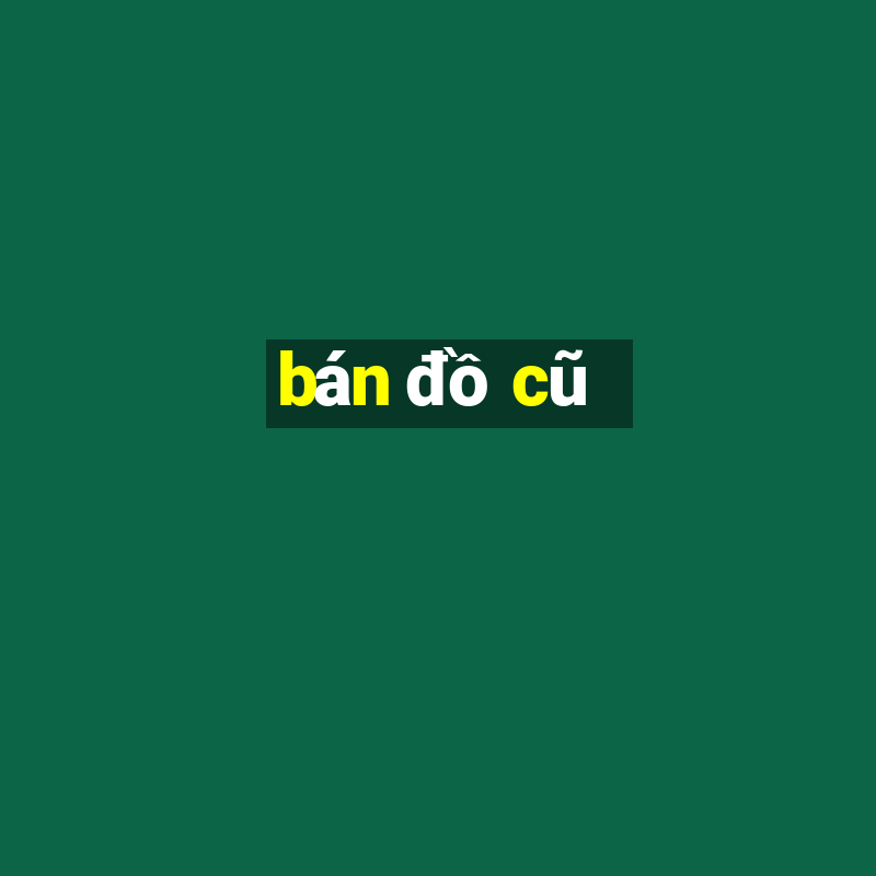 bán đồ cũ