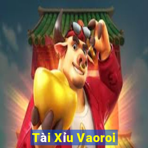 Tài Xỉu Vaoroi