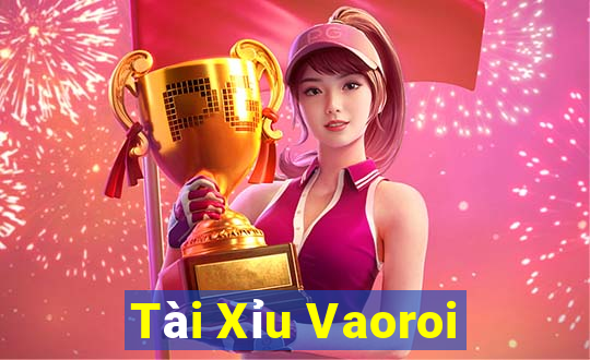 Tài Xỉu Vaoroi