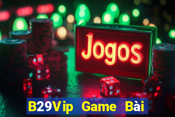 B29Vip Game Bài Phái Mạnh