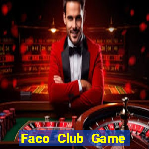 Faco Club Game Bài Nổ Hũ Uy Tín