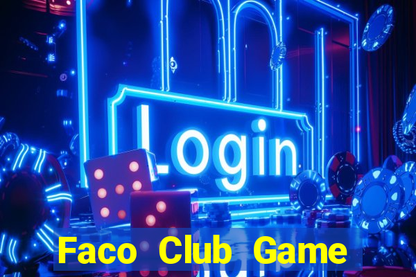 Faco Club Game Bài Nổ Hũ Uy Tín