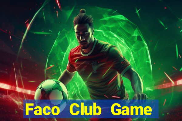 Faco Club Game Bài Nổ Hũ Uy Tín