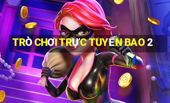 TRÒ CHƠI TRỰC TUYẾN BAO 2