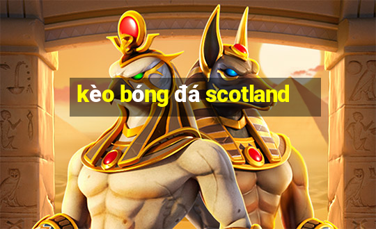 kèo bóng đá scotland