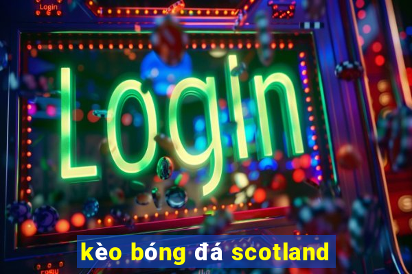 kèo bóng đá scotland