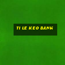 ti le keo banh