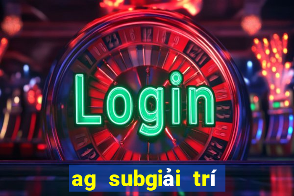 ag subgiải trí du lịch mặt trời