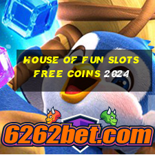 house of fun slots free coins 2024