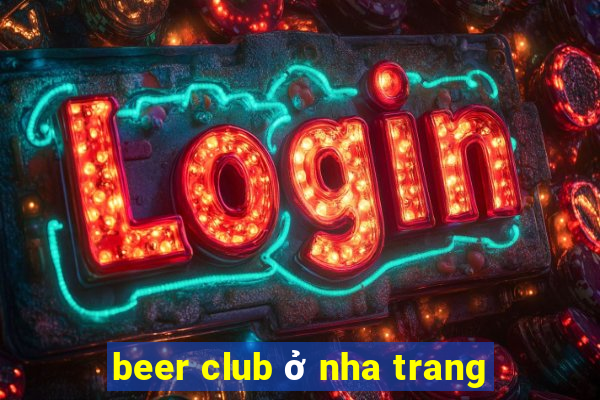 beer club ở nha trang